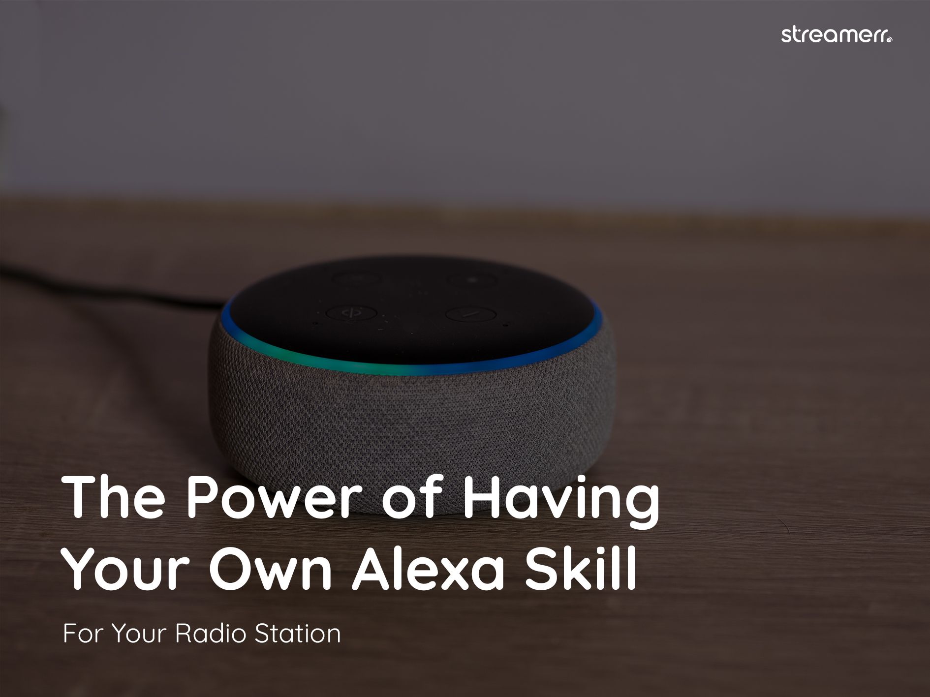 The Power of Having Your Own Alexa Skill for Your Radio Station